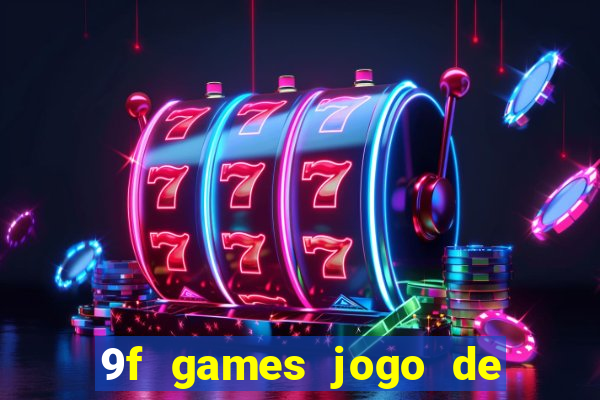 9f games jogo de ganhar dinheiro